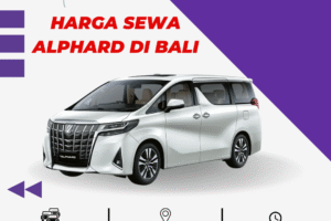 Harga Sewa Alphard di Bali Terjangkau, Proses Booking Mudah