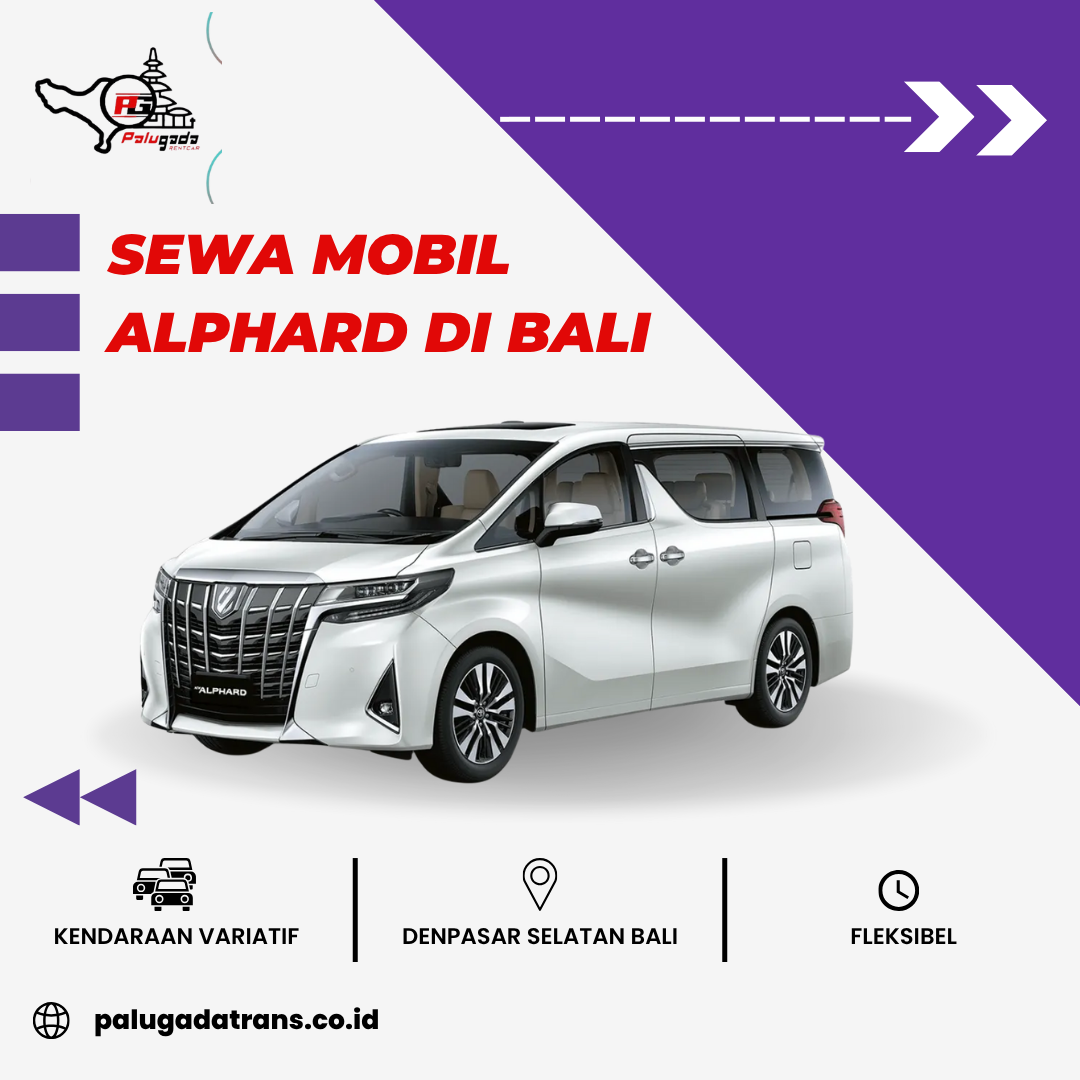 Sewa Mobil Alphard di Bali | Pilihan Terbaik untuk Liburan