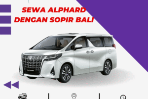 Sewa Alphard dengan Sopir Bali – Nyaman, dan Bebas Repot