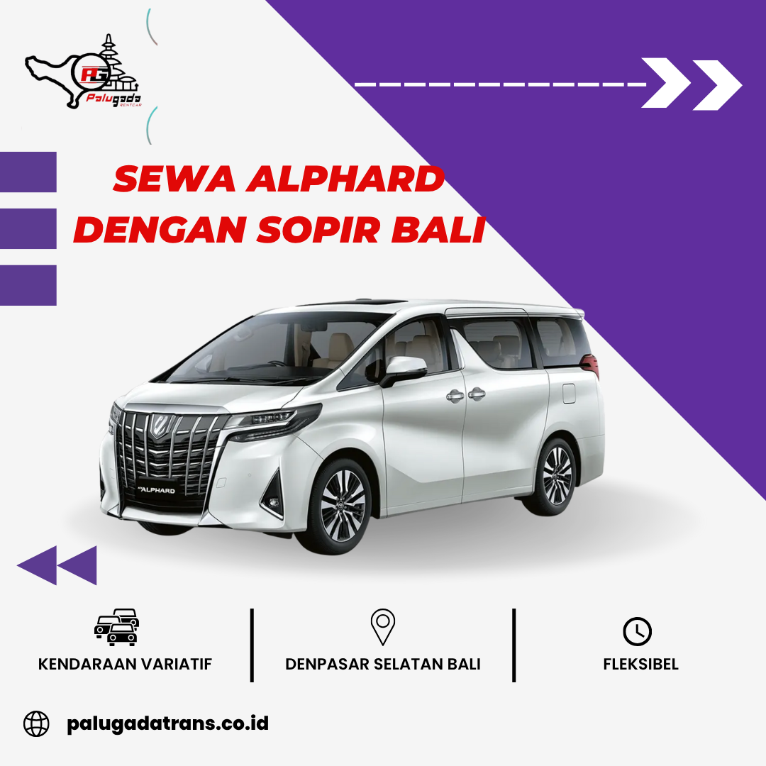 Sewa Alphard dengan Sopir Bali – Nyaman, dan Bebas Repot Sewa Alphard dengan Sopir Bali – Nyaman, dan Bebas Repot